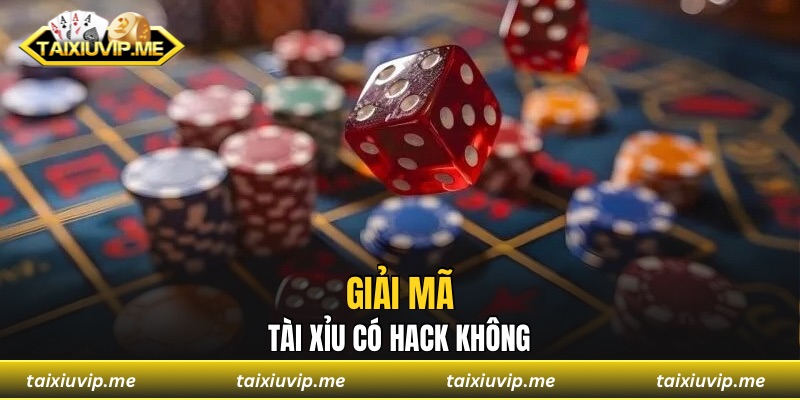 Giải mã tài xỉu có hack không