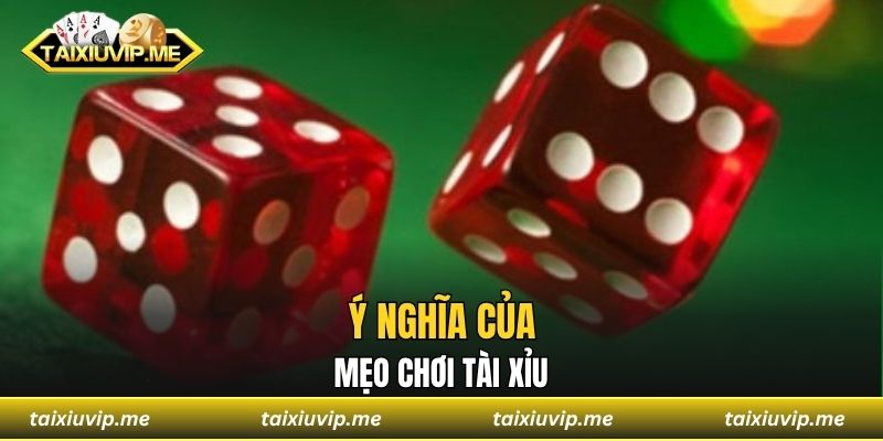 Ý nghĩa của mẹo chơi tài xỉu