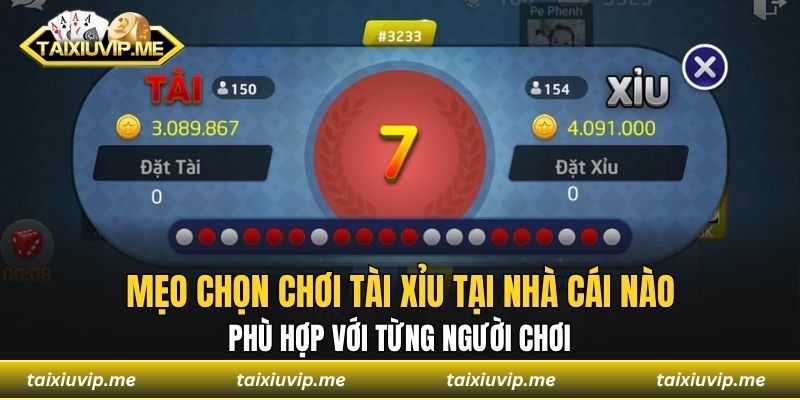 Chơi tài xỉu tại nhà cái nào uy tín, trả thưởng cao nhất? Mẹo chọn chơi tài xỉu tại nhà cái nào phù hợp với từng người chơi