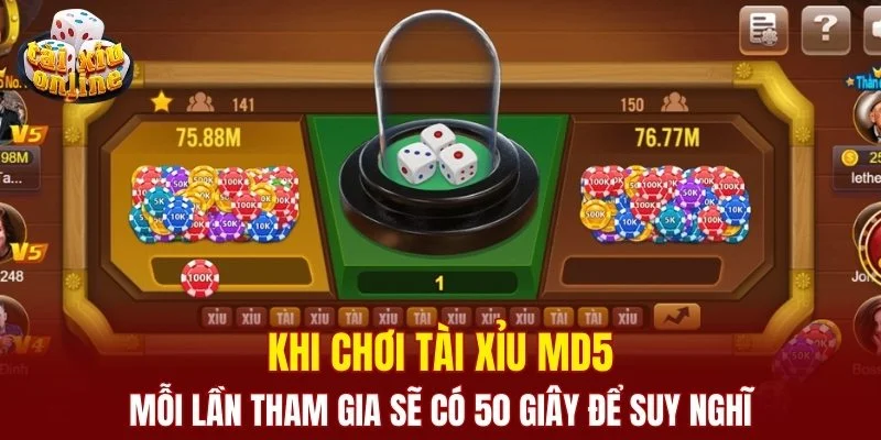 Mỗi lần tham gia ài Xỉu MD5 sẽ có 50 giây