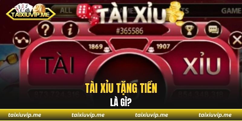 Tài Xỉu Tặng Tiền - Nhận Thưởng Miễn Phí Không Cần Nạp Tài xỉu tặng tiền là gì?